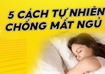 Bật mí 5 cách tự nhiên chống mất ngủ hiệu quả nhất, bạn thử chưa?